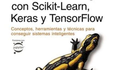 APRENDE MACHINE LEARNING CON SCIKIT LEARN KERAS Y TENSORFLOW TERCERA EDICIÓN CONCEPTOS