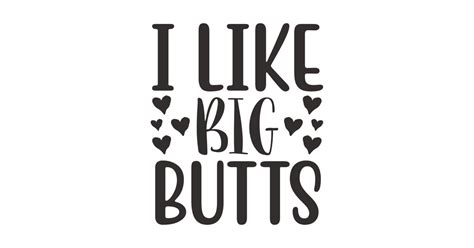 I Like Big Butts I Like Big Butts Posters And Art Prints Teepublic