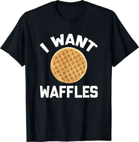I Want Waffles T Shirt Funny Saying Sarcastic Novelty Food