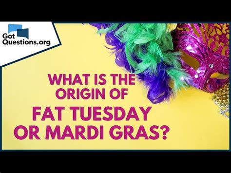 why is it called fat tuesday significance and origins of mardi gras explored