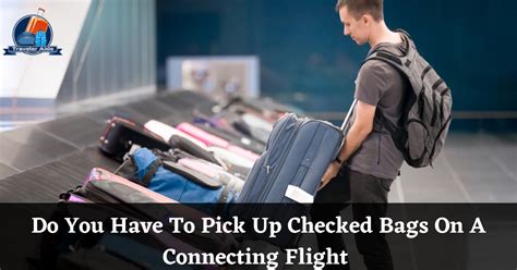 Do You Have To Pick Up Checked Bags On A Connecting Flight Airport