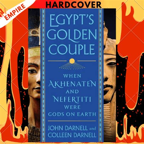 egypt s golden couple when akhenaten and nefertiti were gods on earth by john darnell colleen