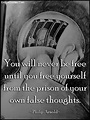 You will never be free until you free yourself from the prison of your ...