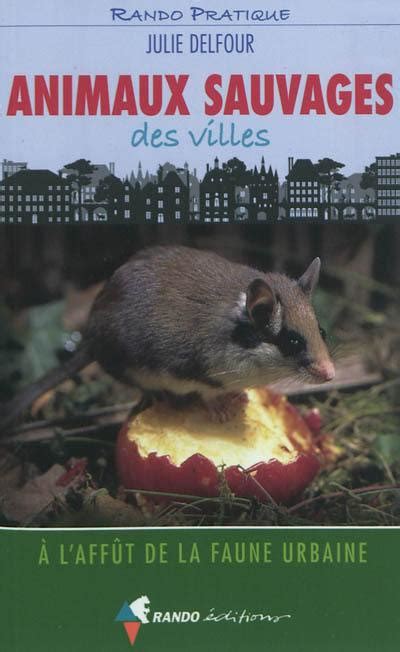 Livre Animaux Sauvages Des Villes écrit Par Julie Delfour Rando