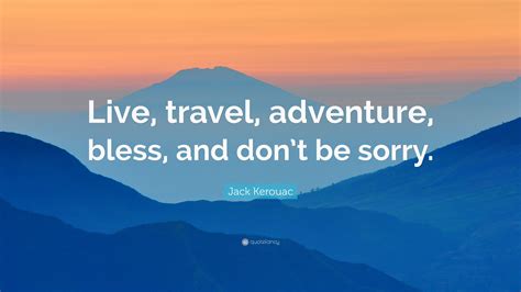 Jack Kerouac Quote Live Travel Adventure Bless And Dont Be Sorry