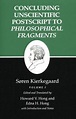Concluding Unscientific PostScript to Philosophical Fragments, Vol. 1 ...