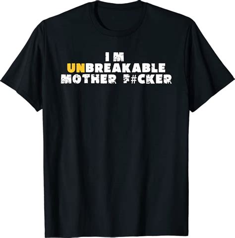 Im Unbreakable Mother Fucker T Shirt Uk Clothing