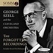 George Szell and the Cleveland Orchestra: The Forgotten Recordings ...