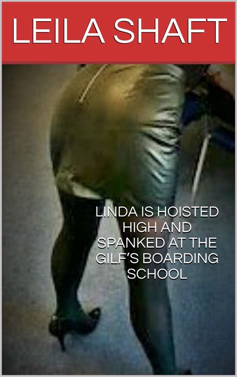 Linda Is Hoisted High And Spanked At The Gilf’s Boarding School By Leila Shaft Goodreads