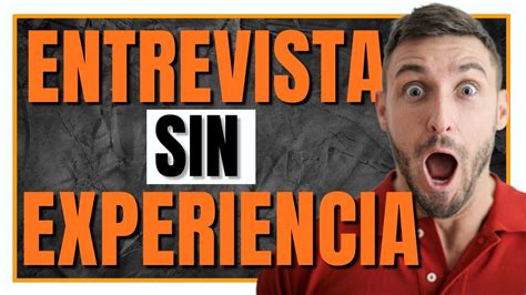 Como Hacer Una Entrevista Sin Experiencia Laboral Youtube