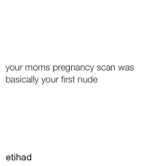 Your Moms Pregnancy Scan Was Basically Your First Nude Etihad Nudes