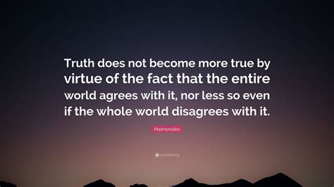 Maimonides Quote Truth Does Not Become More True By Virtue Of The