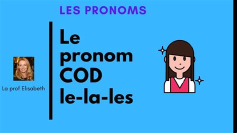 Les Pronoms Cod Lela Lles Pronoms Complément Dobjet Direct Niveau A1fle 😍english