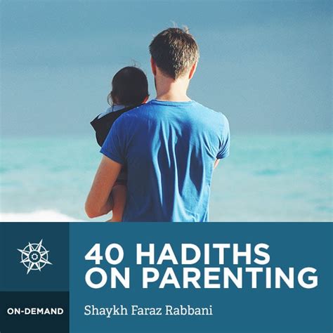 40 Hadiths On Parenting A Prophetic Guide To Raising Righteous Muslim