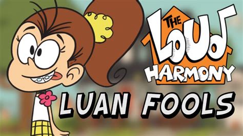 Luan Fools 🌸 Comedy Song The Loud Harmony Ep 1 The Loud House