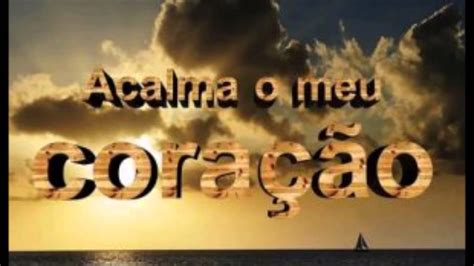 Acalma O Meu Coracao Galdino Youtube