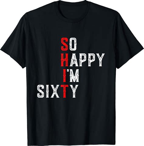 funny 60th birthday so happy i m sixty turning 60 years old t shirt uk fashion