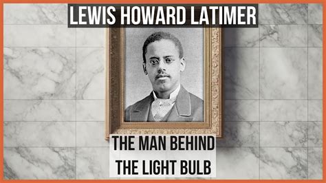 Lewis Howard Latimer The Man Behind The Light Bulb YouTube