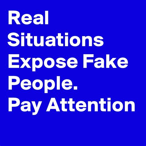 Real Situations Expose Fake People Pay Attention Post By Nerdword On Boldomatic