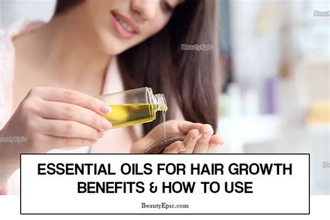 How To Use Essential Oils For Hair Growth And Benefits