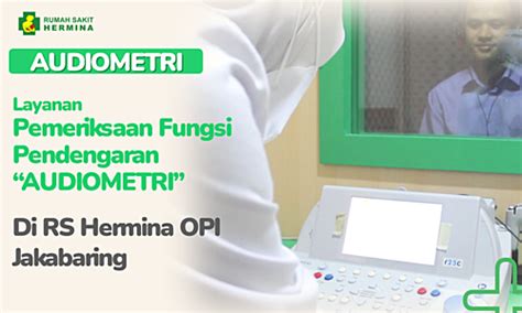 Hermina Hospitals Layanan Audiometri Di RS Hermina Opi Jakabaring