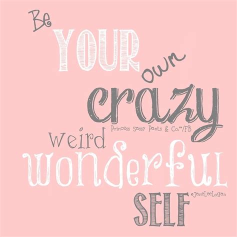 Be Your Own Crazy Self Sassy Pants Quotes Sassy Pants Sassy Quotes