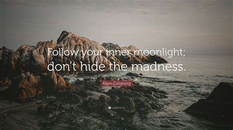 Allen Ginsberg Quote Follow Your Inner Moonlight Dont Hide The