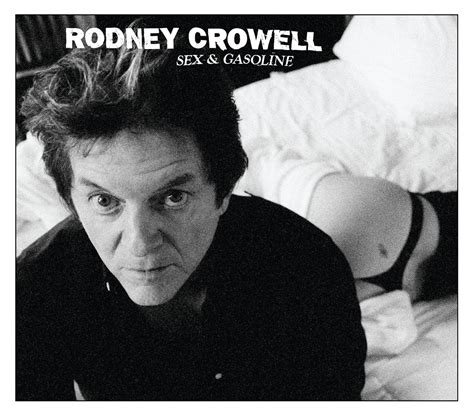 Crowell Rodney Sex And Gasoline Music