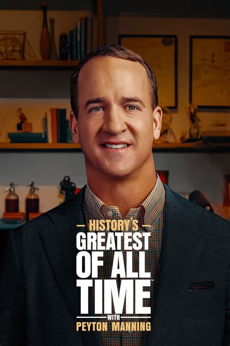 Historys Greatest Of All Time With Peyton Manning Tv Series 2023 2023