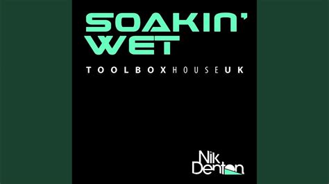 Soakin Wet Original Mix Youtube