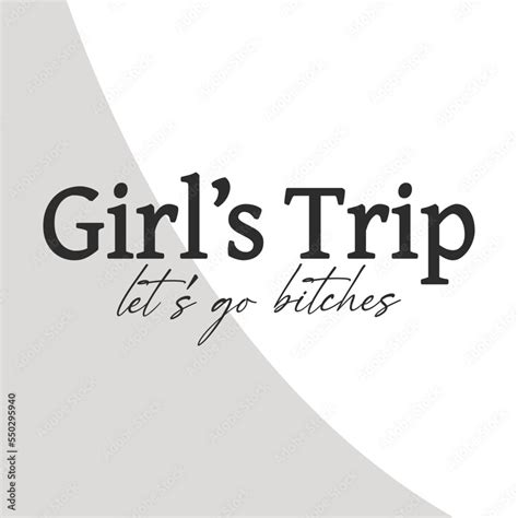 Vetor De Girls Trip Lets Go Bitches Girls Trip Svg Girls Vacation