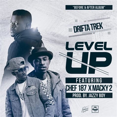 Drifta Trek Ft Chef 187 And Macky 2 Level Up Prod By Jazzy Boy