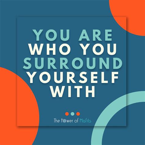 Reasons You Are Who You Surround Yourself With Quotes