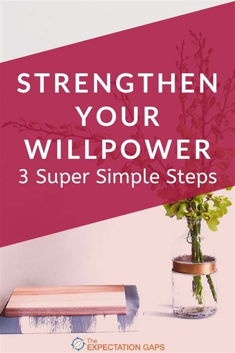 3 Super Simple Tips To Strengthen Your Willpower The Expectation Gaps