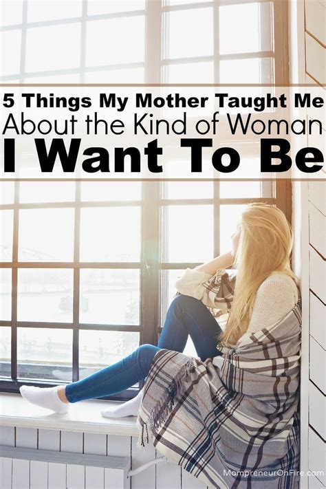 5 Things My Mother Taught Me About Being The Kind Of Person I Want To Be Mother Teach Mommy