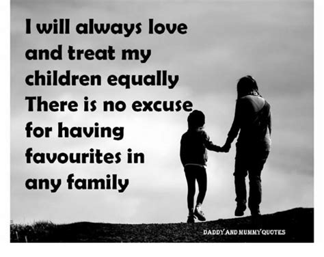 Will Always Love And Treat My Children Equally There Is No Excuse For