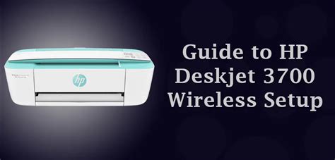 Guide To Hp Deskjet 3700 Wireless Setup