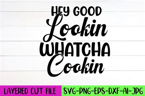 Hey Good Lookin Whatcha Cookin Svg Graphic By Artistrner · Creative Fabrica