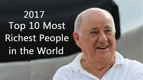 The seat of the richest man in the world has never been carried along with a predecessor but always occupied by a successor. Top 10 Most Richest People in the World 2017 - YouTube