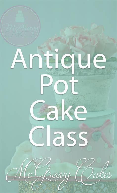 Antique Pot Cake Class Mcgreevy Cakes Cake Classes Pot Cakes Cake Pop Tutorial