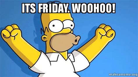70 funny friday memes | best tgif meme for the weekend. its friday. woohoo! - Happy Homer | Make a Meme