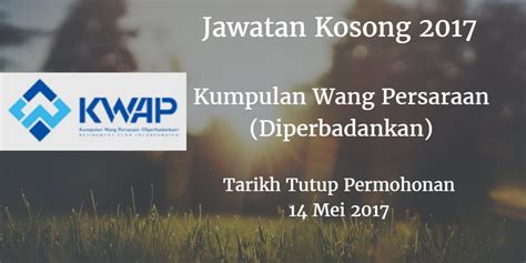 Kumpulan Wang Persaraan (Diperbadankan) Jawatan Kosong KWAP 14 Mei 2017 ...