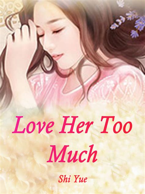 Love Her Too Much Novel Full Story Book Babelnovel