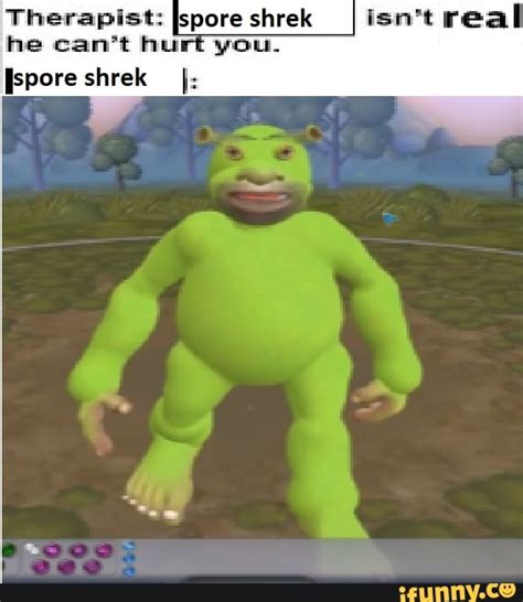 Therapist Spore Shrek I Isnt Real You He Cant Hu Pore Shrek I Ifunny