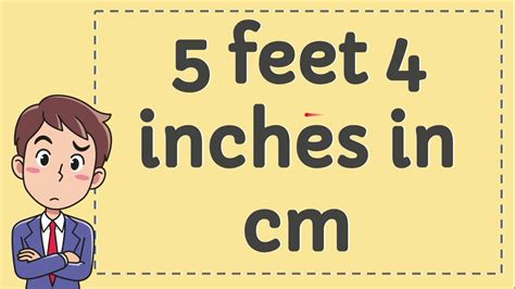 Your 5 feet 4 inches is 64 inches. 5 Feet 4 Inches in CM - YouTube