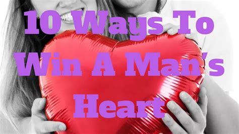 10 ways to win a man s heart the heart of man man 10 things