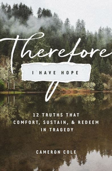 Therefore I Have Hope 12 Truths That Comfort Sustain And Redeem In