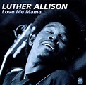 Love Me Mama, Luther Allison | CD (album) | Muziek | bol.com