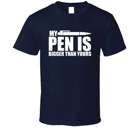 My Pen Is Bigger Than Yours Penis Funny Adult Humor Fan T Shirt