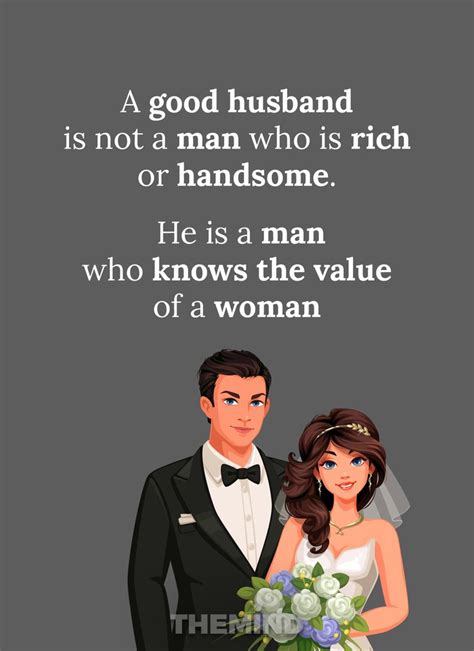 A Good Husband Is Not A Man Who Is Rich Or Handsome He Is A Man Who